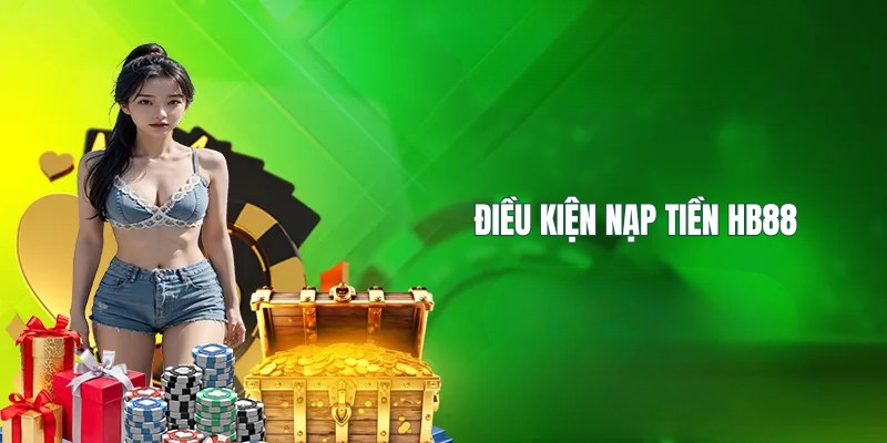 Nạp tiền HB88: Các hình thức nạp tiền nhanh chóng dễ dùng 2 Điều kiện cần đáp ứng khi muốn nạp tiền HB88