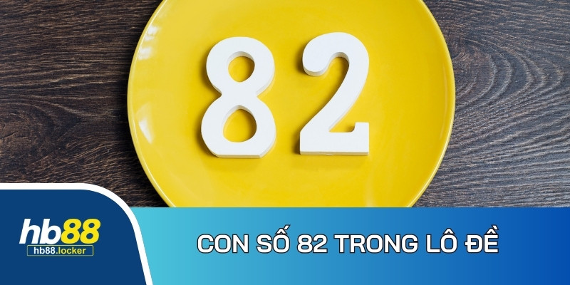 Đề về 82 hôm sau đánh con gì: Mẹo soi đề về chuẩn xác cao 3 Ý nghĩa đặc biệt của con số 82 trong bộ môn lô đề