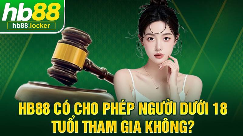 HB88 35 Người chơi dưới 18 tuổi không thể tham gia cá cược tại HB88