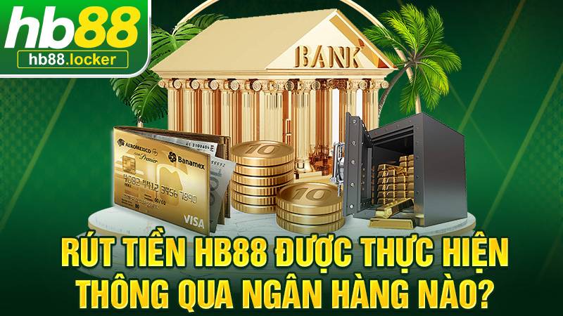 HB88 32 HB88 hỗ trợ rút tiền qua nhiều ngân hàng Việt Nam